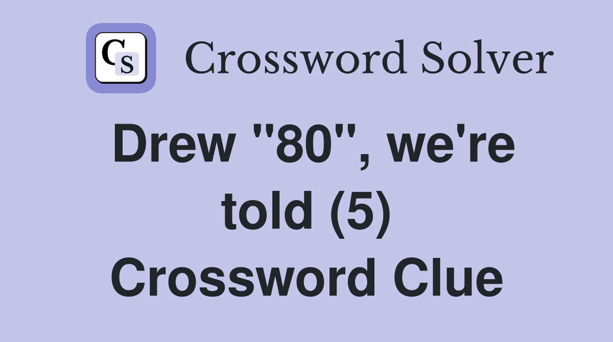 Drew "80", we're told (5) Crossword Clue