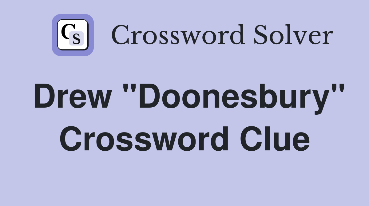 Drew "Doonesbury" Crossword Clue