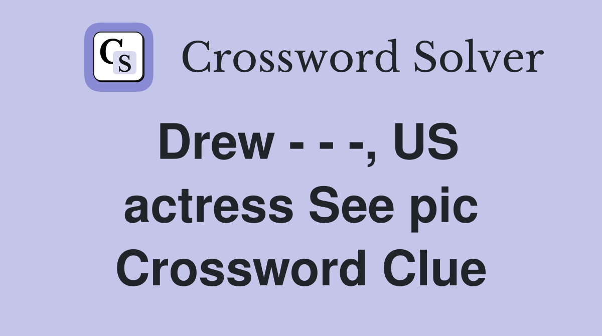 Drew - - -, US actress See pic Crossword Clue