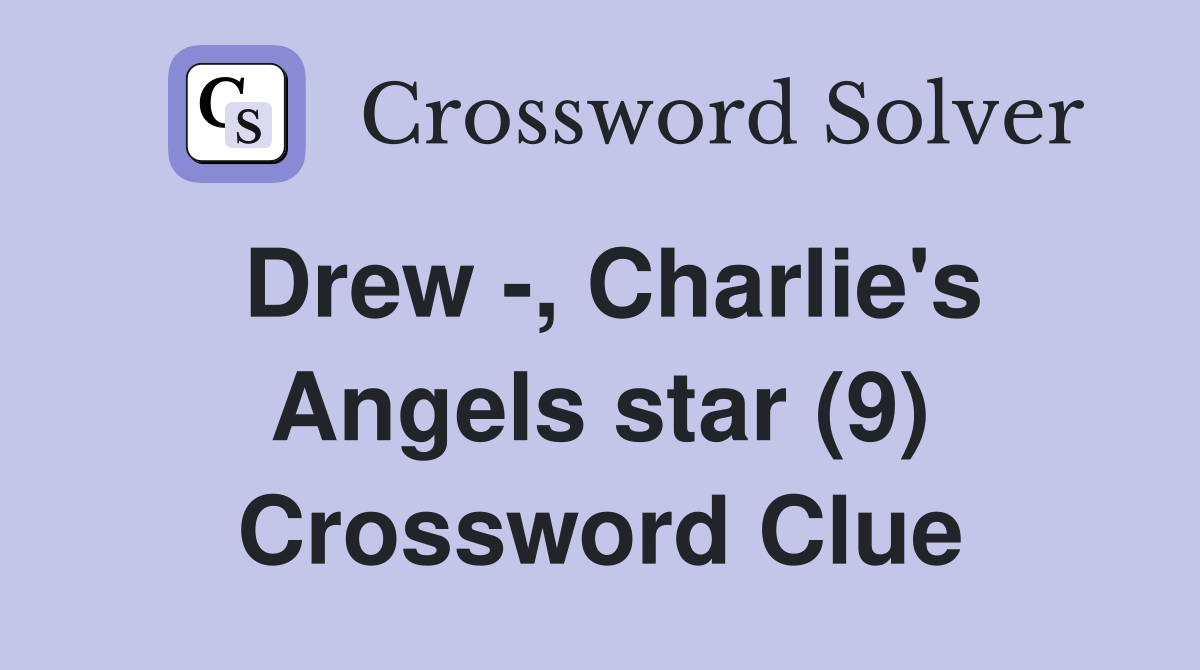 Drew -, Charlie's Angels star (9) Crossword Clue