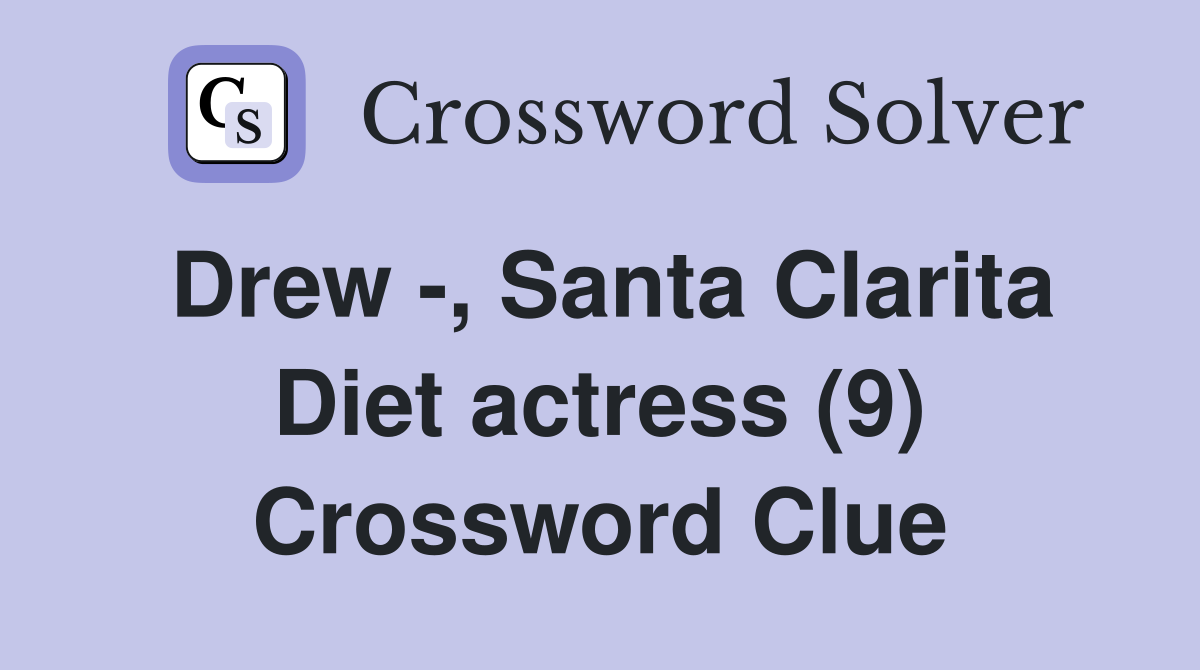 Drew -, Santa Clarita Diet actress (9) Crossword Clue