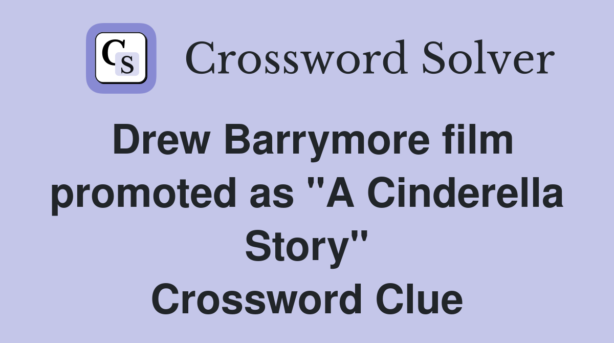 Drew Barrymore film promoted as "A Cinderella Story" Crossword Clue