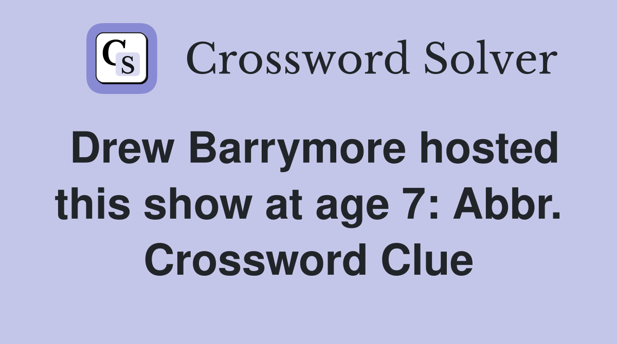 Drew Barrymore hosted this show at age 7: Abbr. Crossword Clue