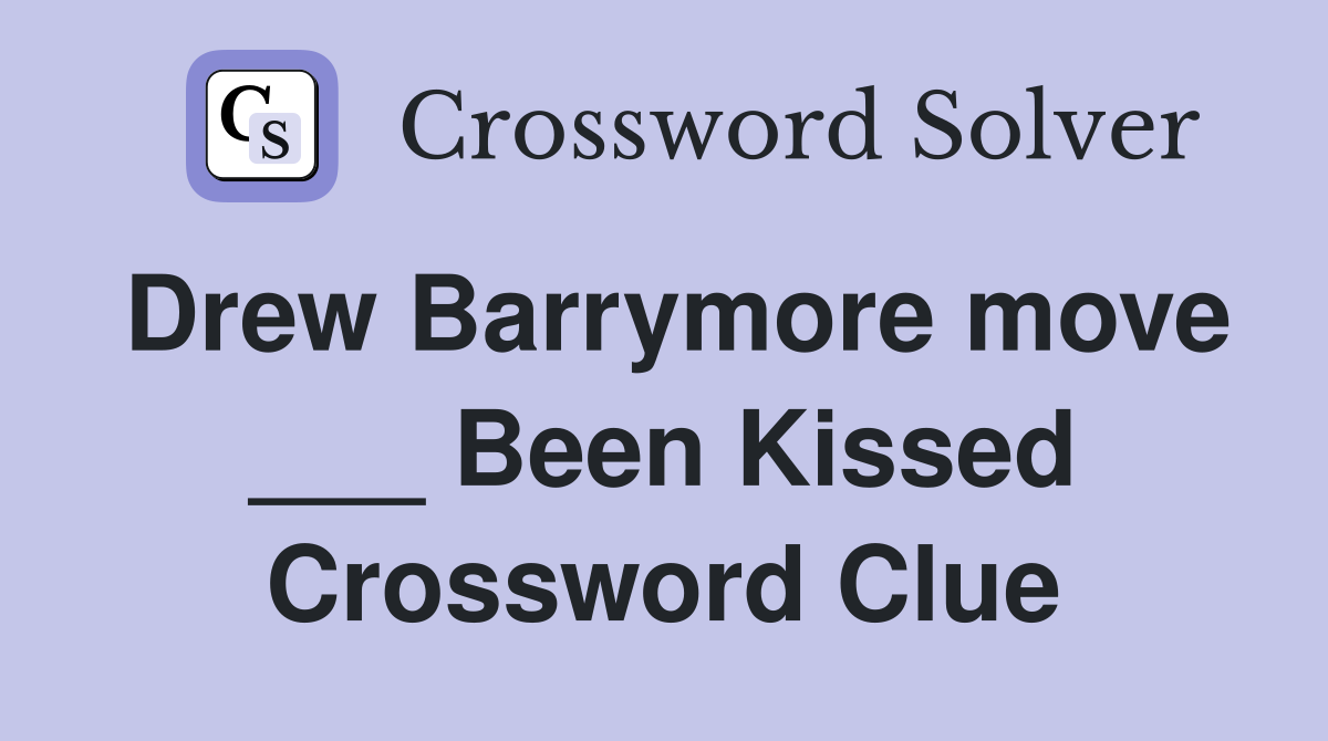 Drew Barrymore move ___ Been Kissed Crossword Clue