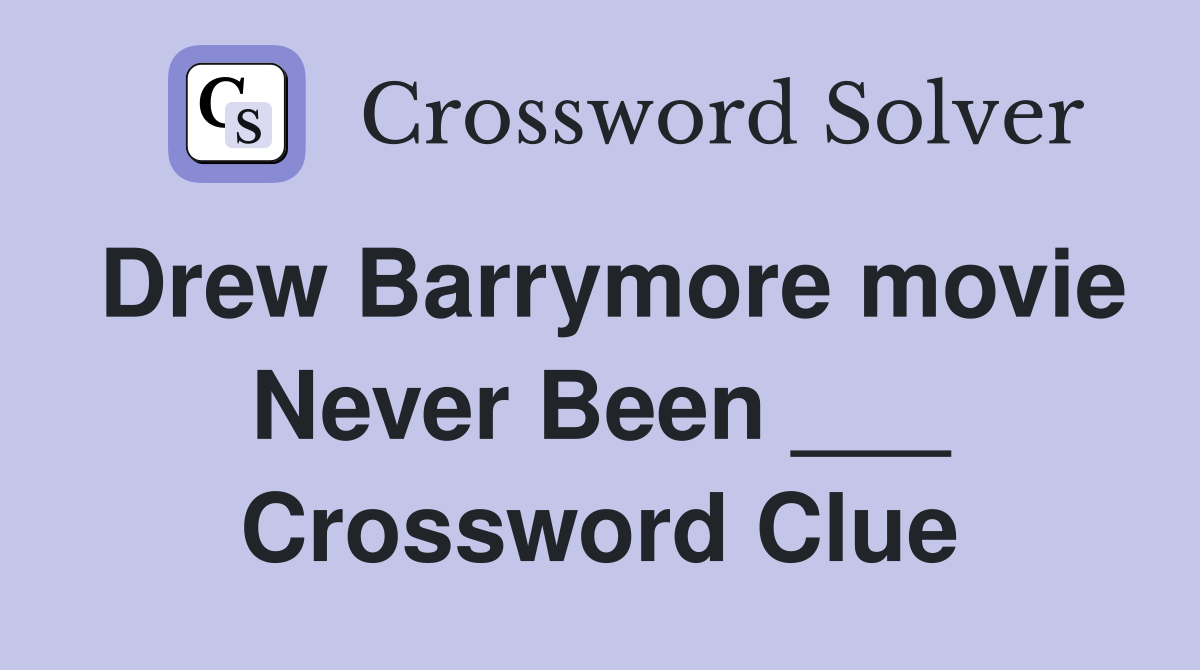Drew Barrymore movie Never Been ___ Crossword Clue
