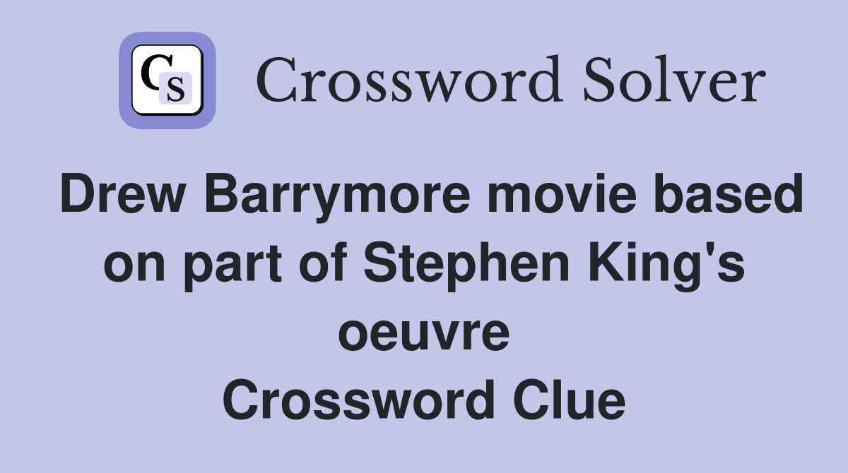 Drew Barrymore movie based on part of Stephen King's oeuvre Crossword Clue