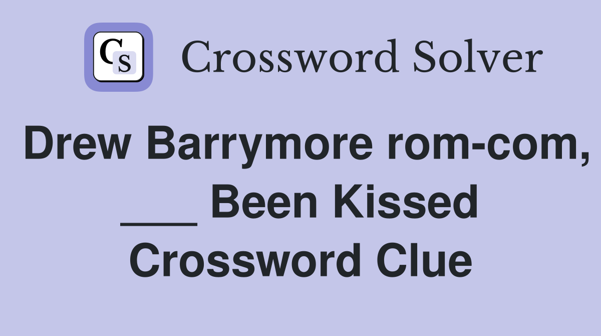 Drew Barrymore rom-com, ___ Been Kissed Crossword Clue