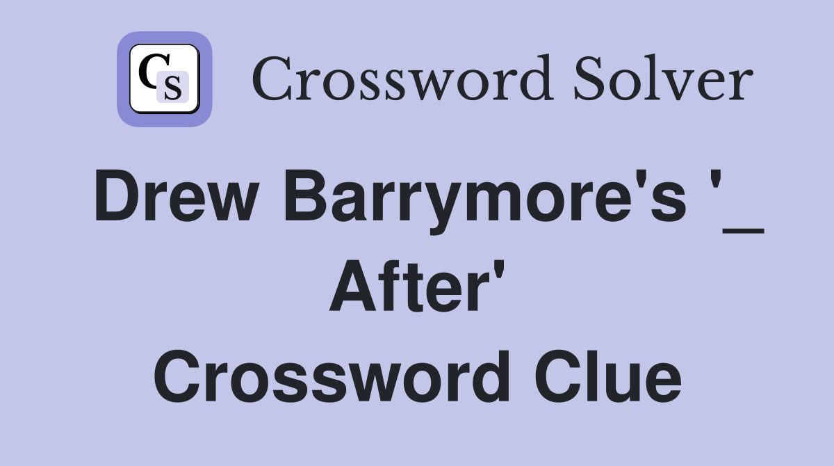 Drew Barrymore's '_ After' Crossword Clue