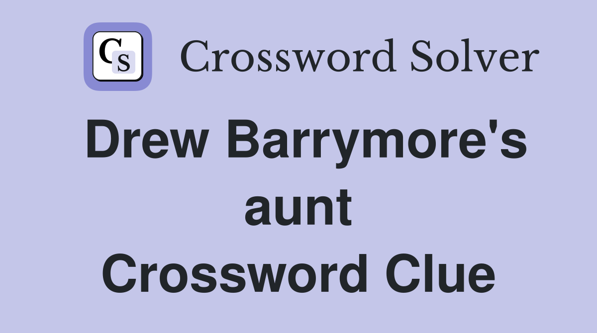 Drew Barrymore's aunt Crossword Clue