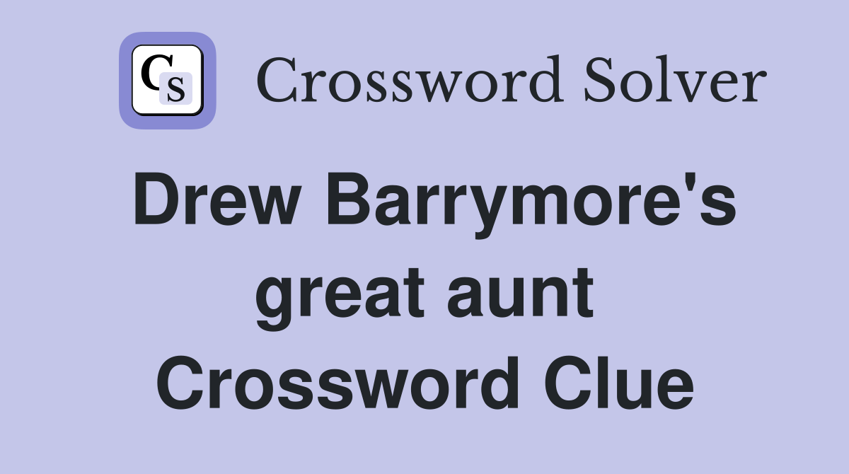 Drew Barrymore's great aunt Crossword Clue
