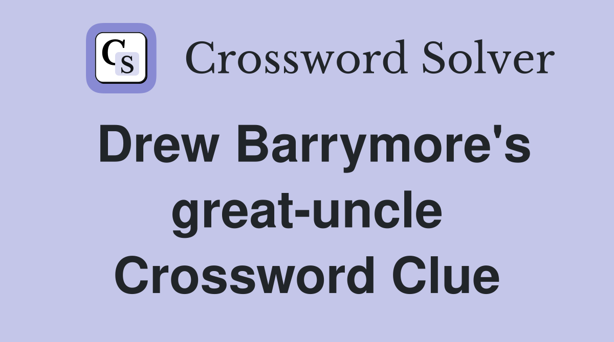 Drew Barrymore's great-uncle Crossword Clue