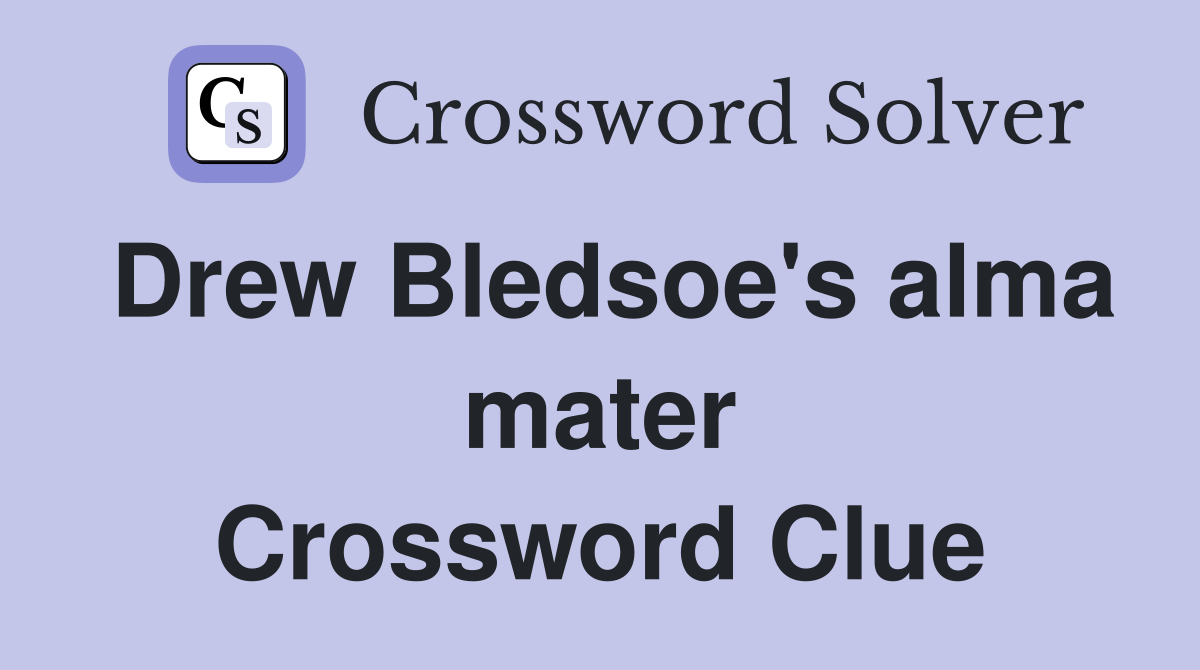 Drew Bledsoe's alma mater Crossword Clue