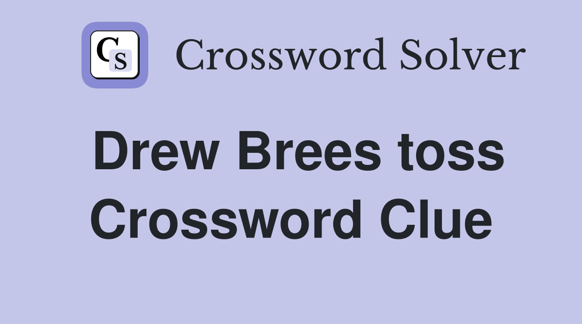 Drew Brees toss Crossword Clue