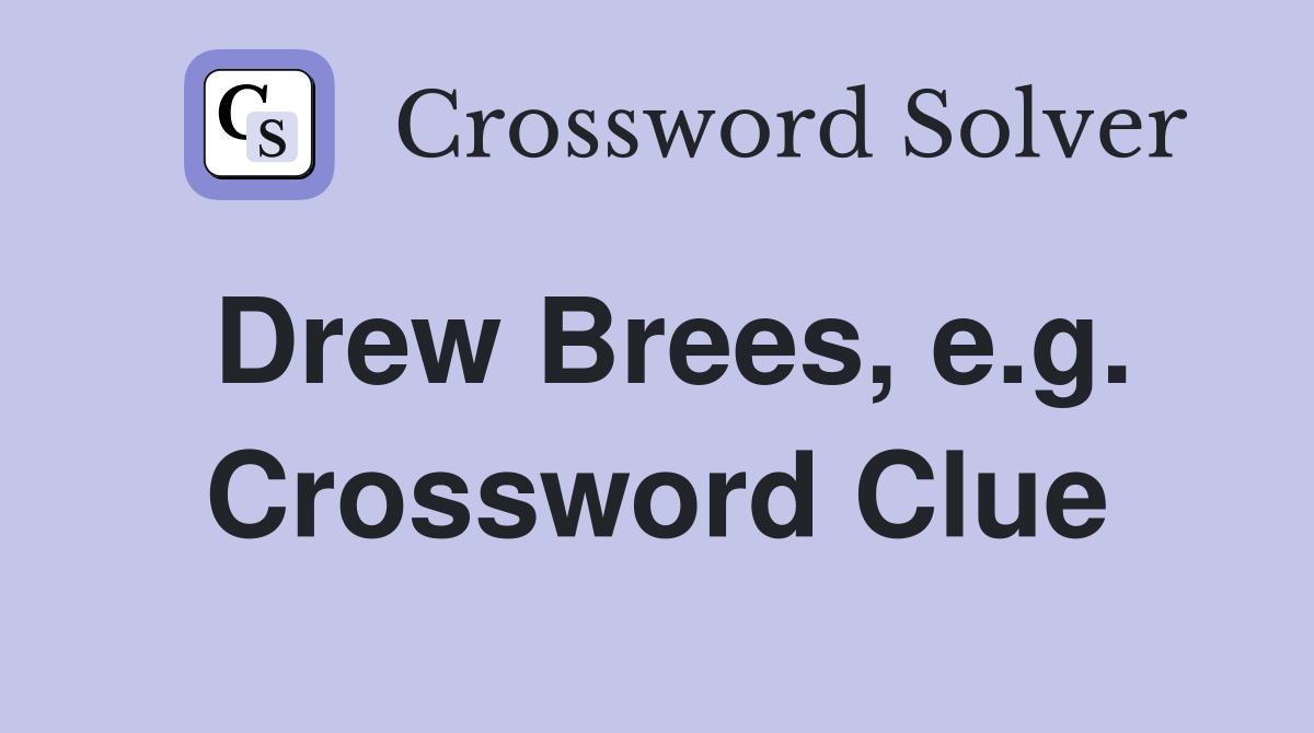 Drew Brees, e.g. Crossword Clue
