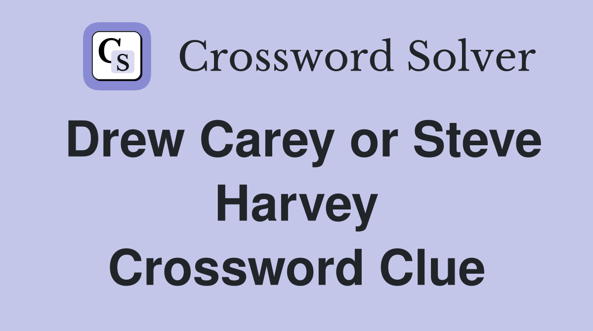 Drew Carey or Steve Harvey Crossword Clue