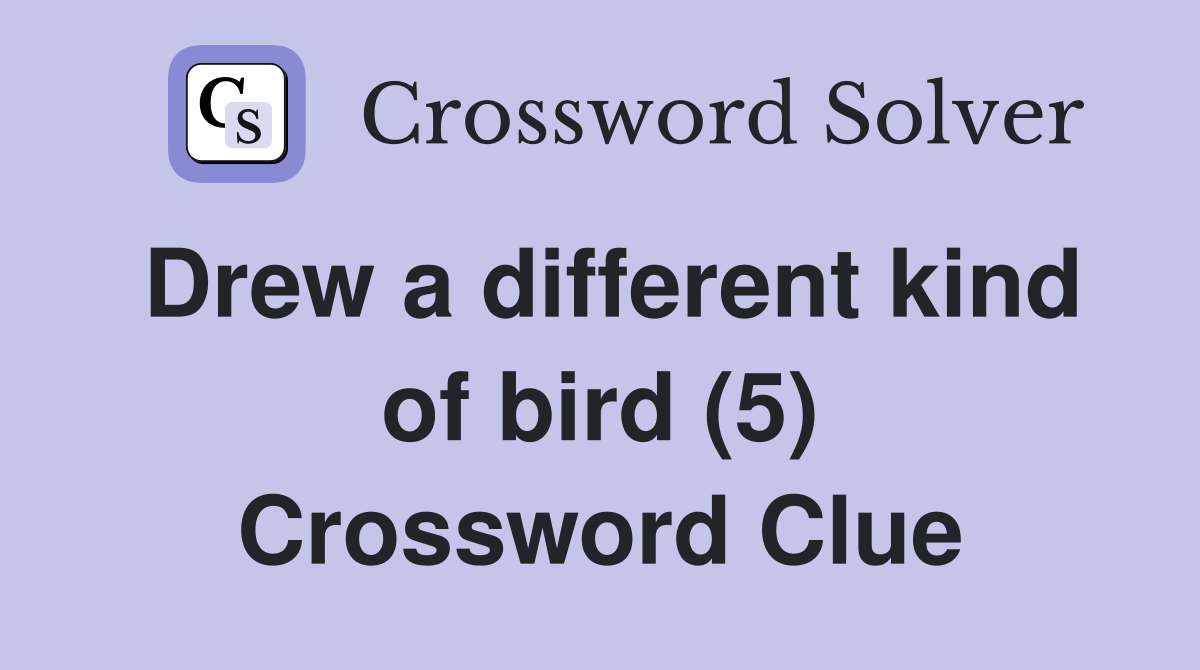 Drew a different kind of bird (5) Crossword Clue