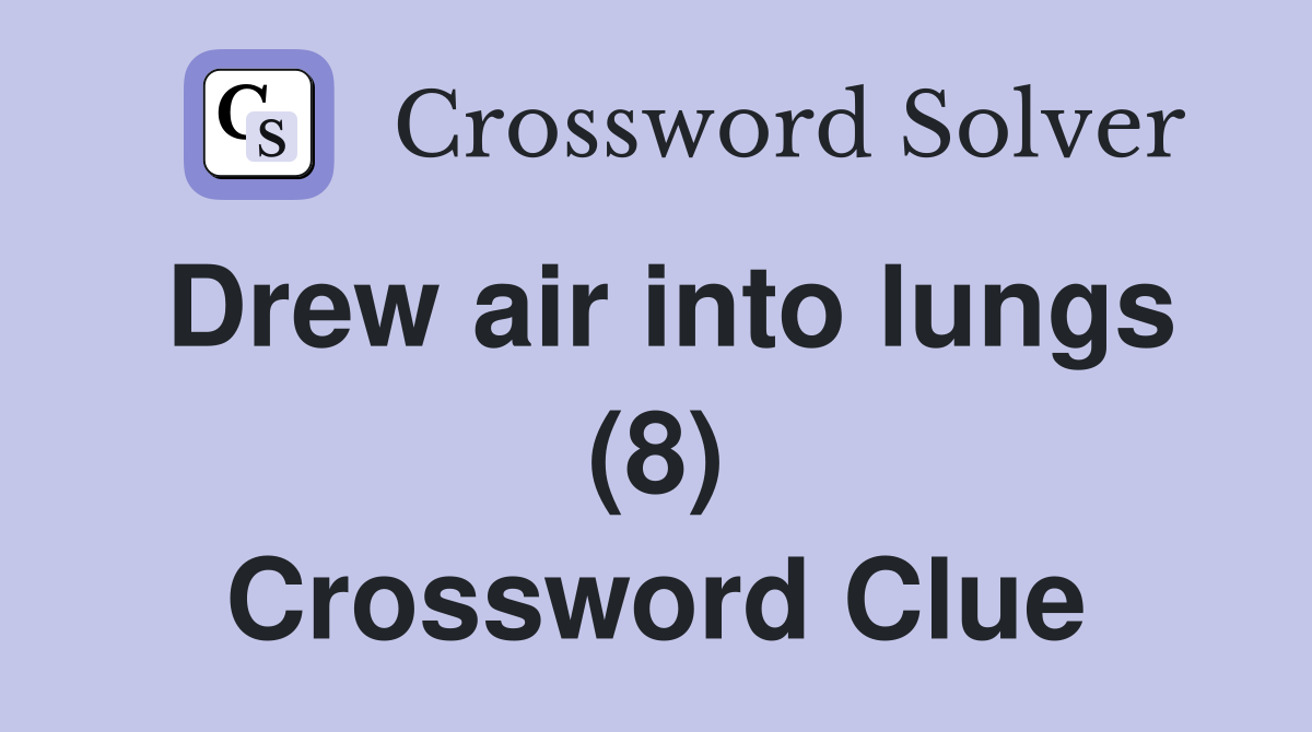 Drew air into lungs (8) Crossword Clue