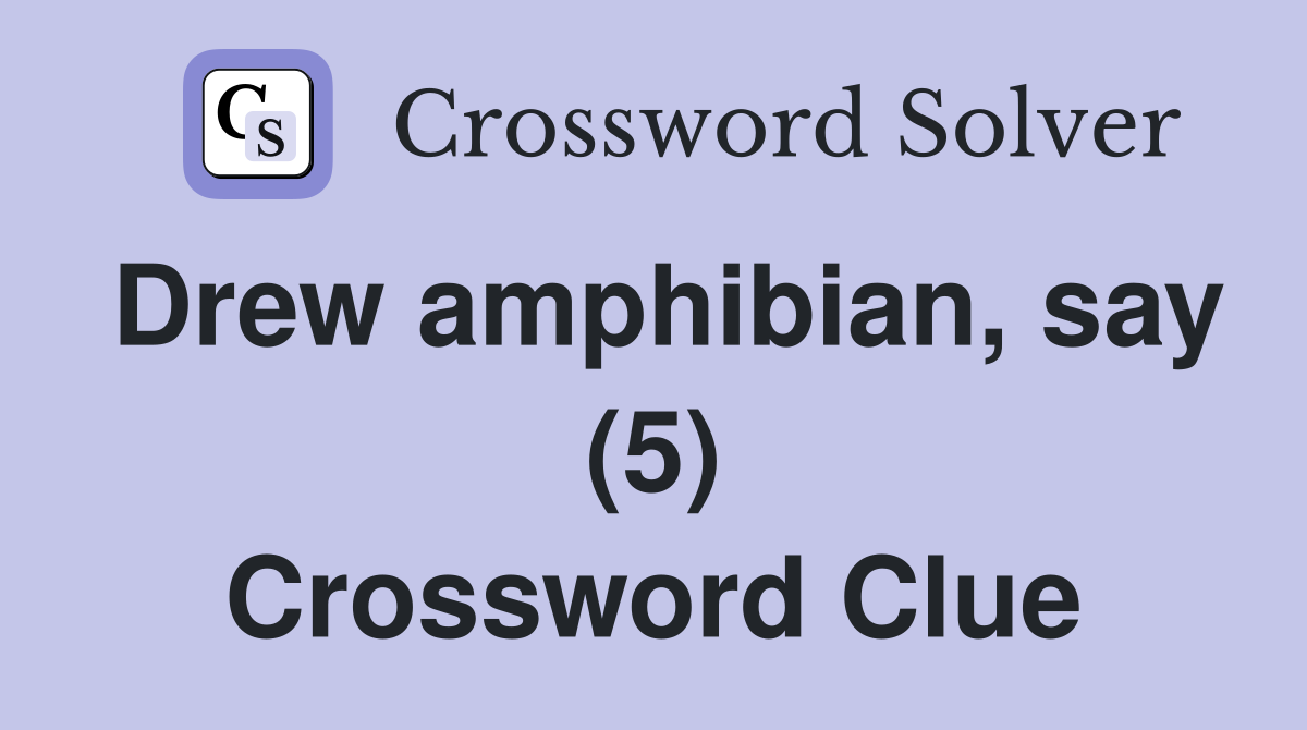 Drew amphibian, say (5) Crossword Clue