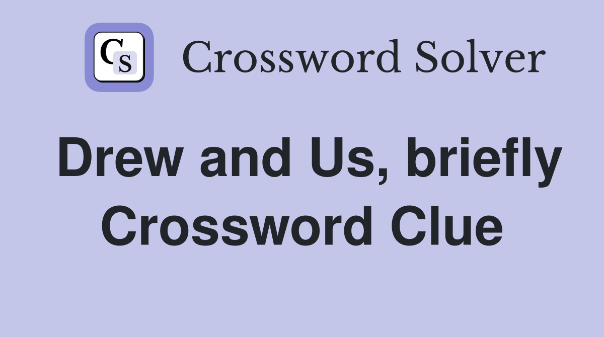 Drew and Us, briefly Crossword Clue