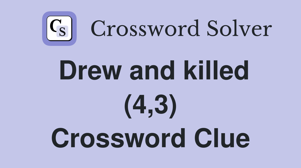 Drew and killed (4,3) Crossword Clue