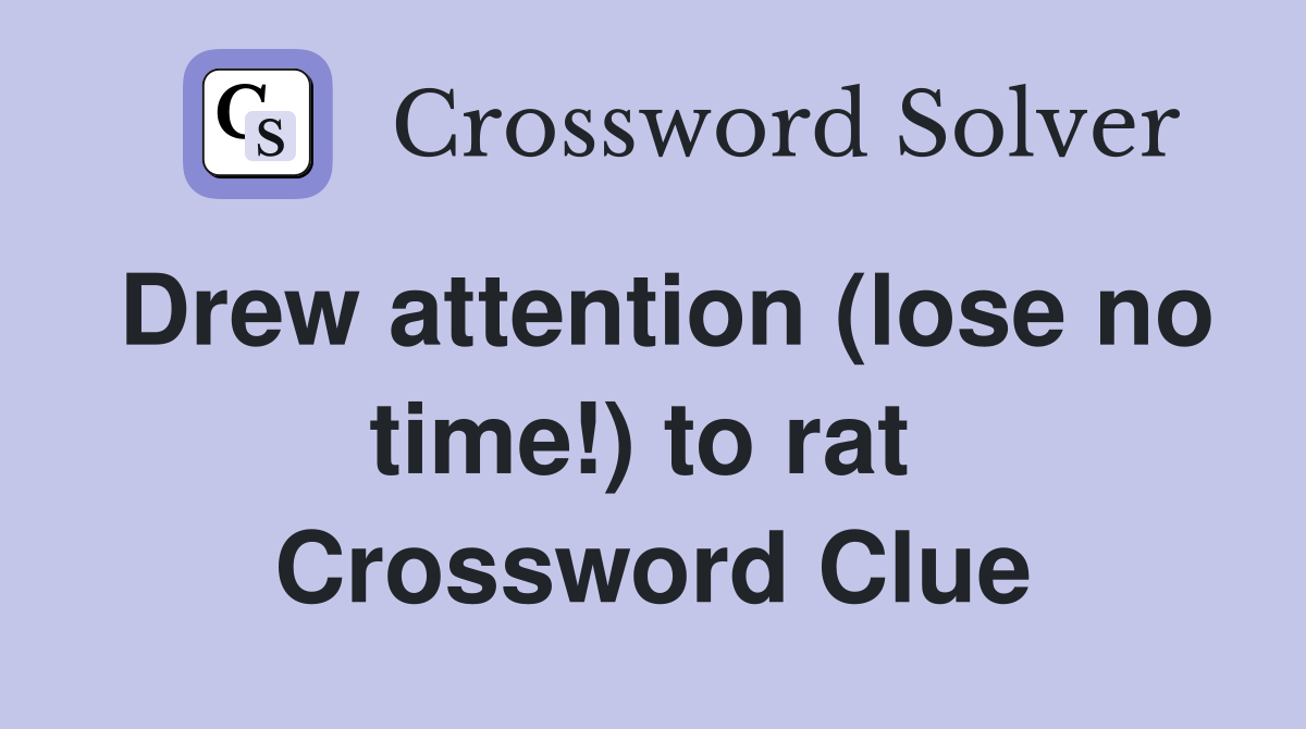 Drew attention (lose no time!) to rat  Crossword Clue
