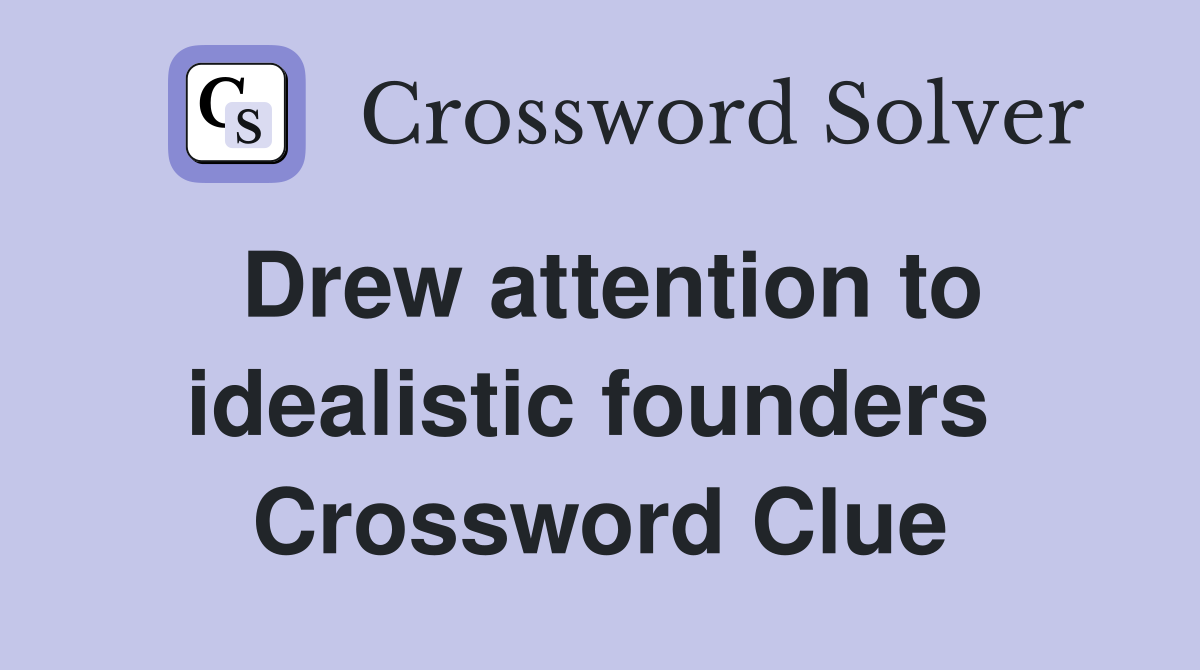 Drew attention to idealistic founders  Crossword Clue