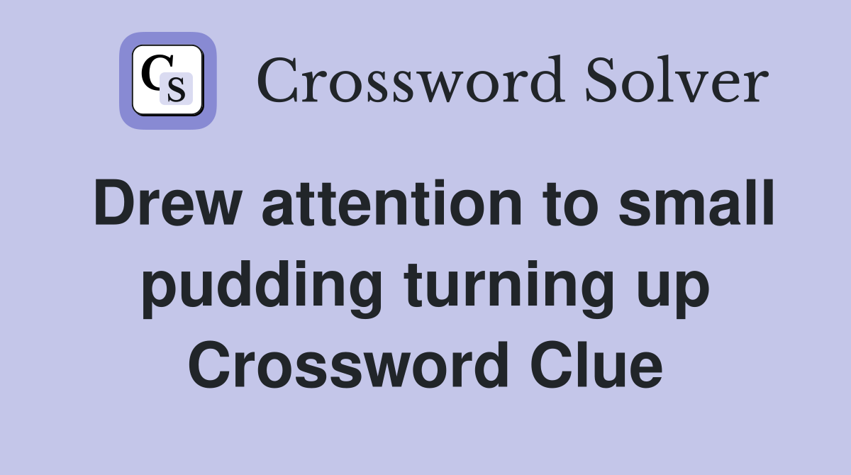 Drew attention to small pudding turning up Crossword Clue