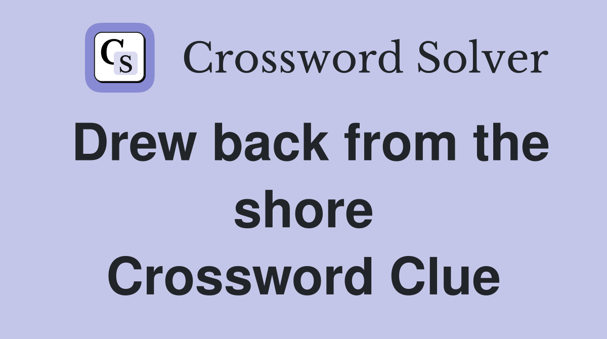 Drew back from the shore Crossword Clue