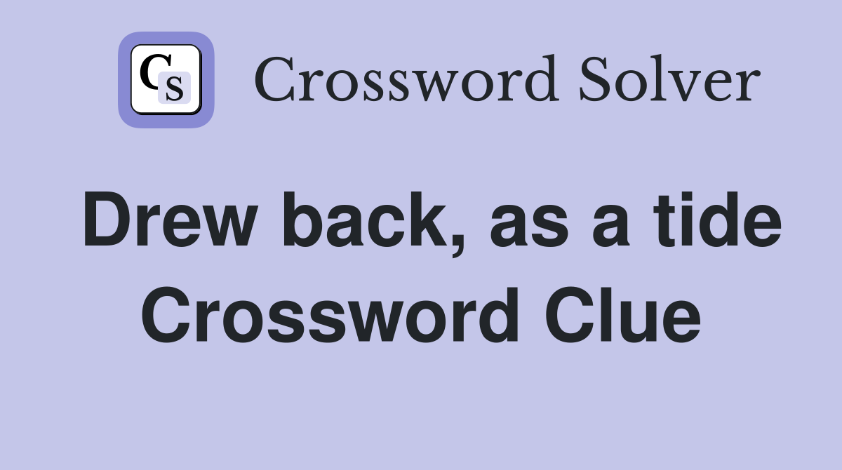 Drew back, as a tide Crossword Clue