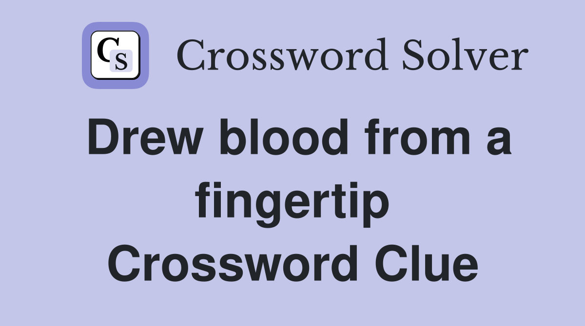 Drew blood from a fingertip Crossword Clue