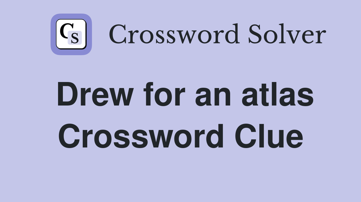 Drew for an atlas Crossword Clue