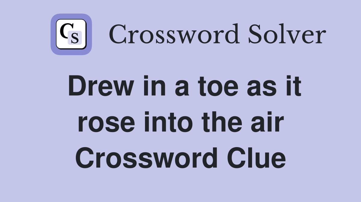 Drew in a toe as it rose into the air Crossword Clue