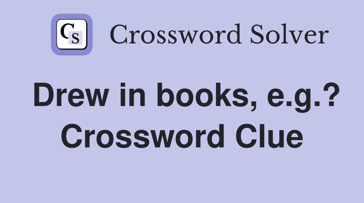 Drew in books, e.g.? Crossword Clue