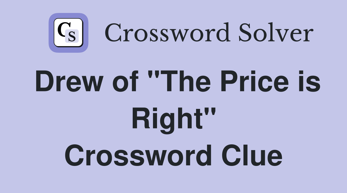 Drew of "The Price is Right" Crossword Clue