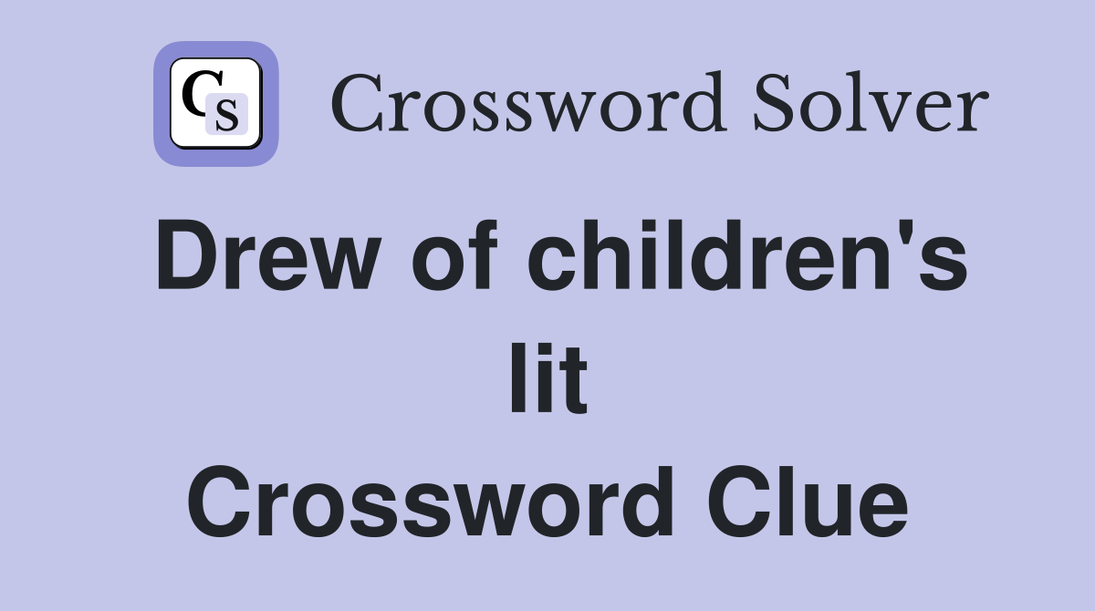 Drew of children's lit Crossword Clue
