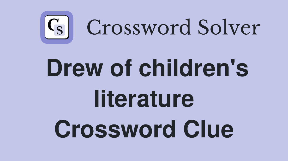 Drew of children's literature Crossword Clue