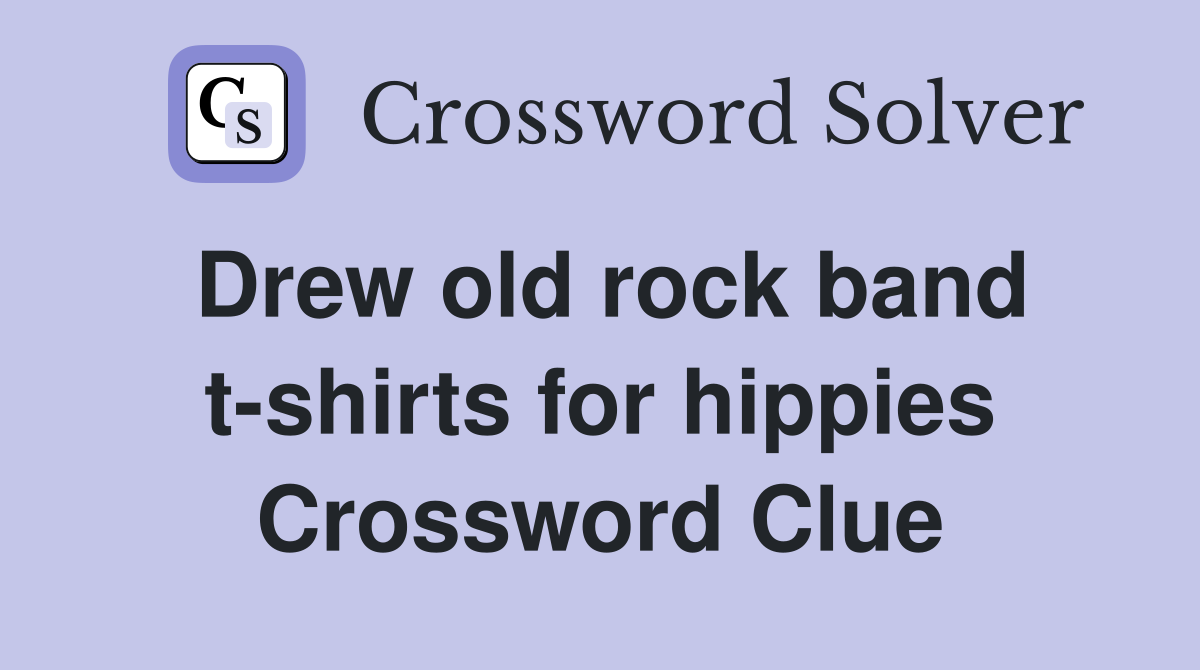 Drew old rock band t-shirts for hippies Crossword Clue