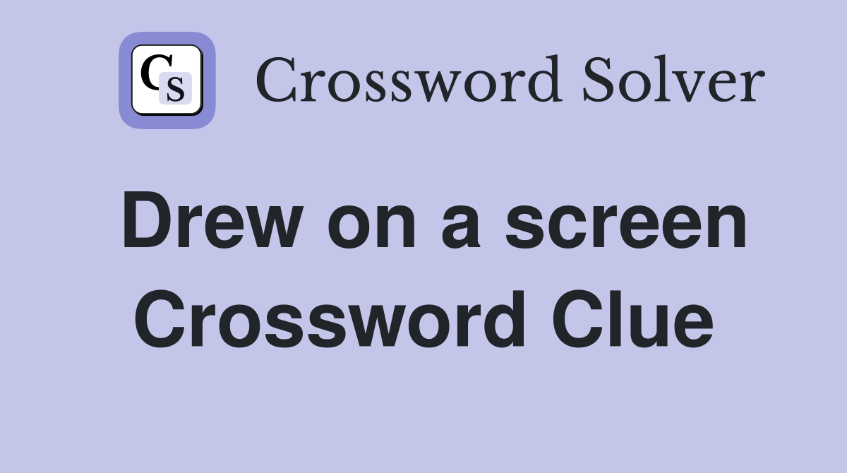 Drew on a screen Crossword Clue