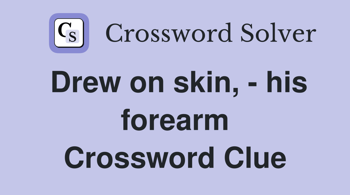 Drew on skin, - his forearm Crossword Clue