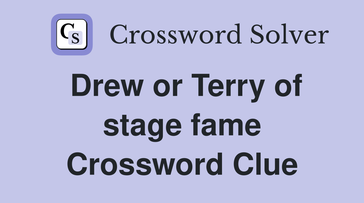 Drew or Terry of stage fame Crossword Clue
