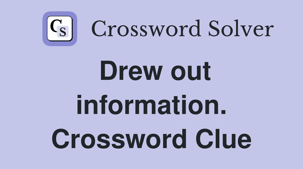 Drew out information. Crossword Clue