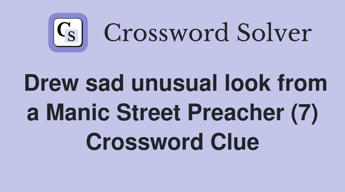 Drew sad unusual look from a Manic Street Preacher (7) Crossword Clue