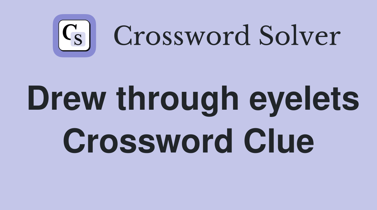 Drew through eyelets Crossword Clue