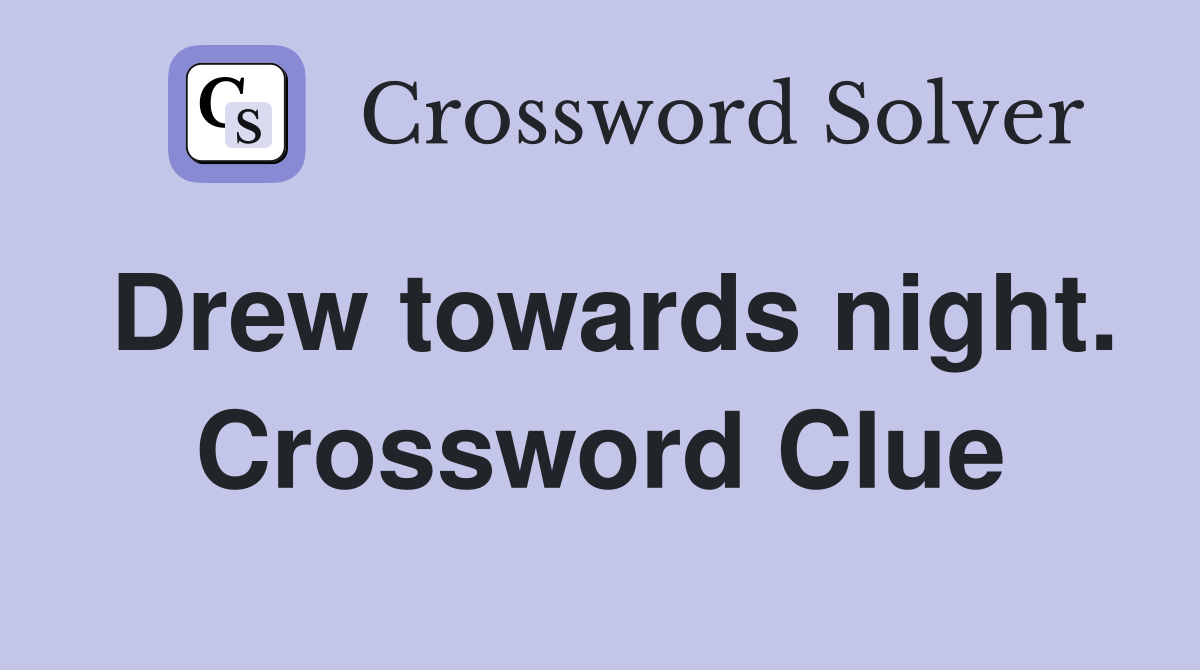 Drew towards night. Crossword Clue