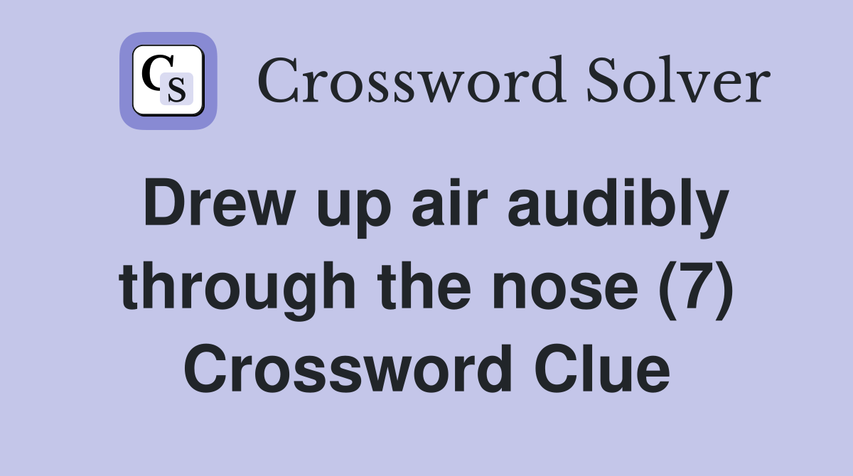 Drew up air audibly through the nose (7) Crossword Clue