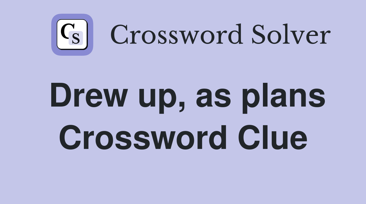 Drew up, as plans Crossword Clue