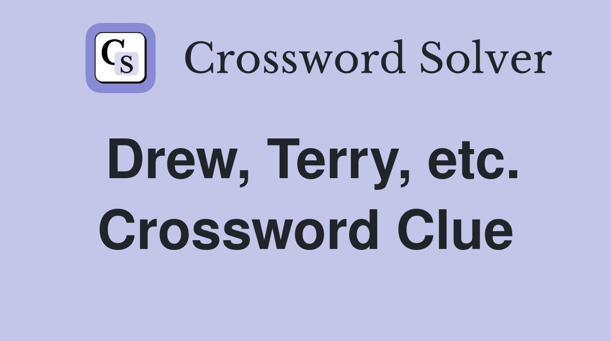 Drew, Terry, etc. Crossword Clue