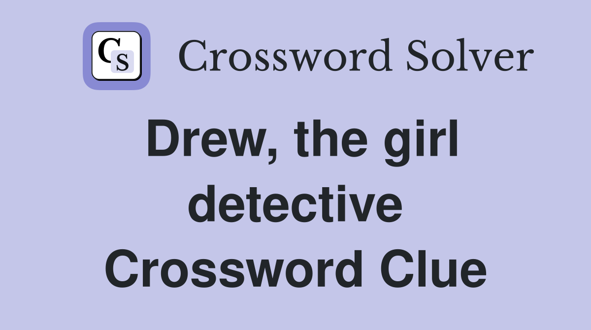 Drew, the girl detective Crossword Clue