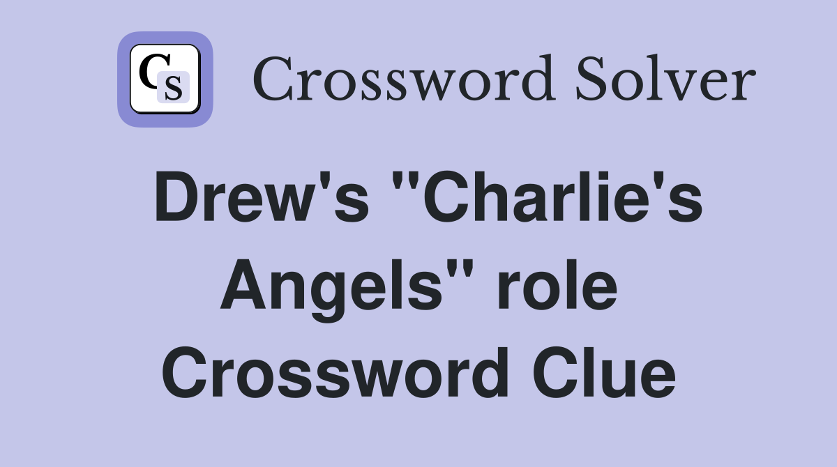 Drew's "Charlie's Angels" role Crossword Clue