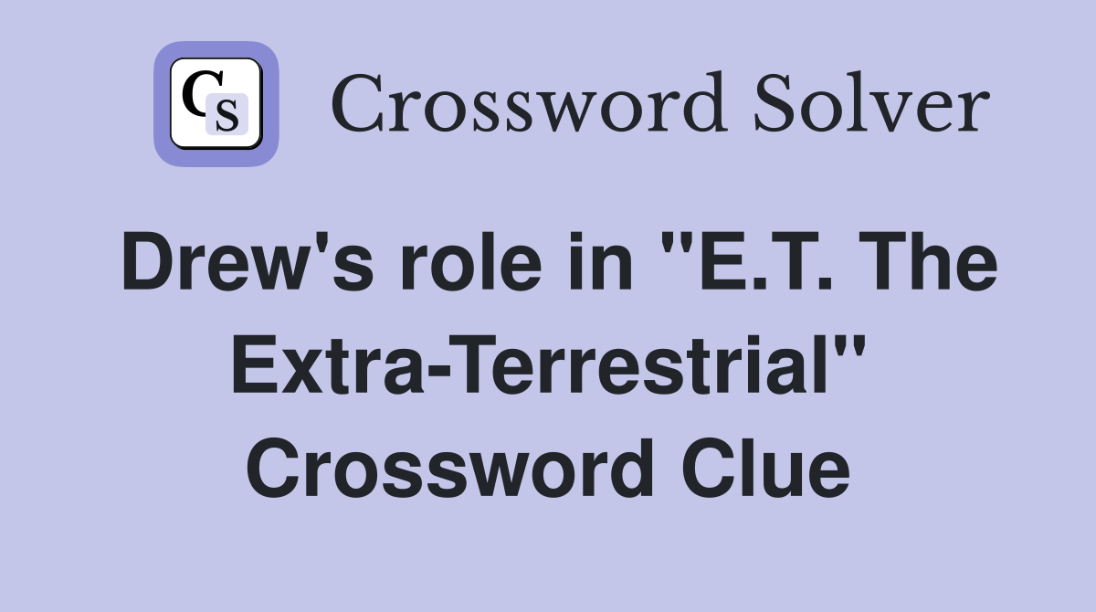 Drew's role in "E.T. The Extra-Terrestrial" Crossword Clue